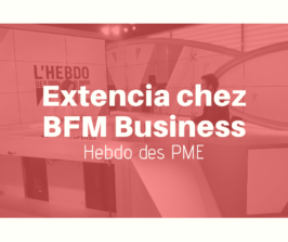 Extencia dans l’Hebdo des PME – BFM Business