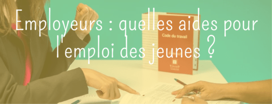 Employeurs : quelles aides à l’embauche pour les jeunes ?