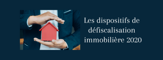 Les dispositifs de défiscalisation immobilière en 2020