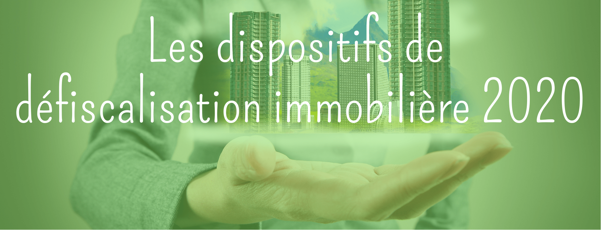 Les dispositifs de défiscalisation immobilière en 2020
