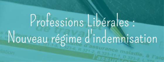 Professions libérales : nouveau régime d’indemnisation