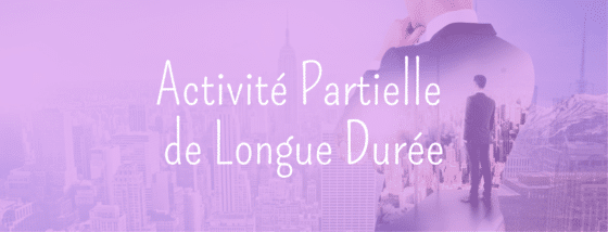 Activité Partielle de Longue Durée (APLD) – Son fonctionnement