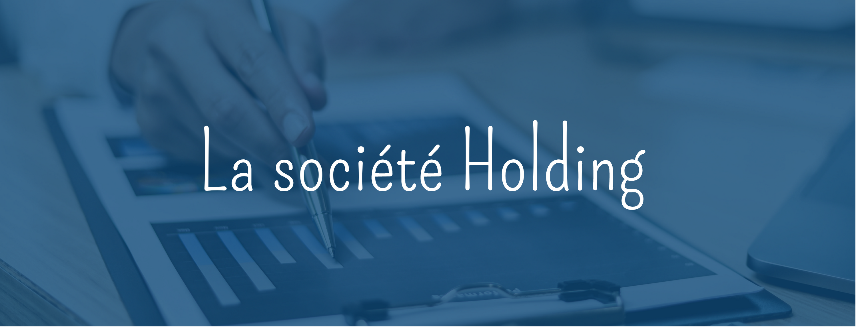 La société Holding : définition, fonctionnement et avantages