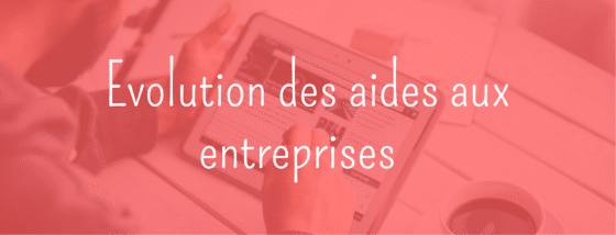 Evolution des aides aux entreprises dans les prochains mois