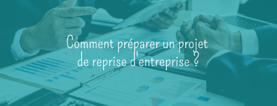 Comment préparer un projet de reprise d’entreprise ?