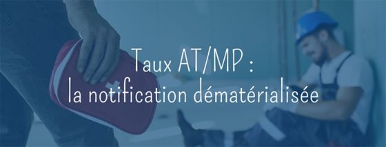 Taux AT/MP : une notification dématérialisée obligatoire en 2022