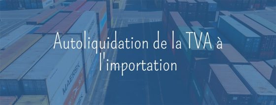 Autoliquidation de la TVA à l’importation