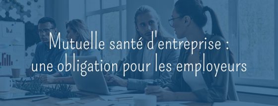 Mutuelle santé d’entreprise : une obligation pour les employeurs