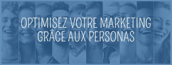 Comment créer vos personas : le guide complet !