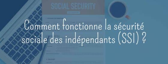 La sécurité sociale pour les indépendants : comment fonctionne-t-elle ?